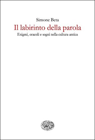 Il labirinto della parola: Enigmi, oracoli e sogni nella cultura antica
