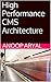 High Performance CMS Architecture