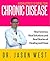Hidden Secrets To Curing Your Chronic Disease by Jason West