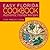 Easy Florida Cookbook: Authentic Florida Recipes (Florida, Florida Cooking, Florida Cookbook, Florida Recipes, Southern Cookbook, Southern Recipes Book 1)