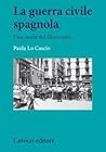 La guerra civile spagnola: Una storia del Novecento La guerra civile spagnola: Una storia del Novecento