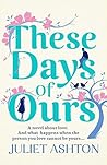These Days of Ours by Juliet Ashton