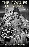 The Rogues Of Rome: The Painter's Daughter Book I