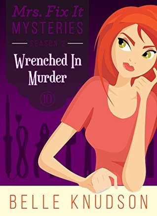 Wrenched In Murder (Mrs. Fix It Mysteries #10)