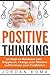 Positive Thinking: 30 Steps to Maximize your Happiness, Change your Mindset and Increase your Confidence + FREE BOOK!