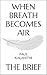 When Breath Becomes Air: by...