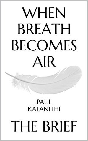 When Breath Becomes Air: by Paul Kalanithi | The Brief