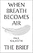 When Breath Becomes Air by Brief Books