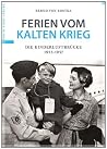 Ferien Vom Kalten Krieg: Die Kinderluftbrücke 1953-1957 Ferien Vom Kalten Krieg: Die Kinderluftbrücke 1953-1957