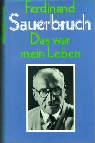 Ferdinand Sauerbruch : Das war mein Leben (Hardcover)