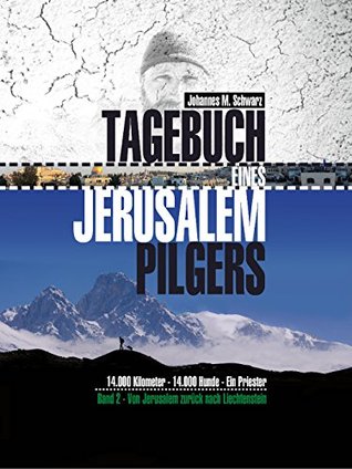 Tagebuch eines Jerusalempilgers 2: 14.000 Kilometer - 14.000 Hunde - Ein Priester.: Von Jerusalem zurück nach Liechtenstein (German Edition)