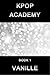 Kpop Academy: Book 1
