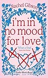 I'm In No Mood For Love by Rachel Gibson I'm In No Mood For Love by Rachel Gibson