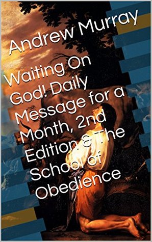 Waiting On God! Daily Message for a Month / The School of Obedience