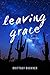 Leaving Grace by Brittnay Buckner
