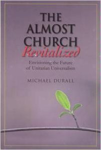 The Almost Church Revitalized: Envisioning the Future of Unitarian Universalism