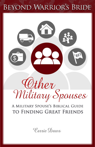 Other Military Spouses: A Military Spouse's Biblical Guide to Finding Great Friends (Beyond Warrior's Bride #5)