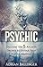PSYCHIC: Discover the 5 Ancient Secrets to Unlock Your Psychic Abilities