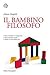 Il Bambino Filosofo: Come I Bambini Ci Insegnano A Dire La Verità, Amare E Capire Il Senso Della Vita