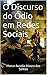 O Discurso do Ódio em Redes Sociais (Portuguese Edition)