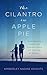 The Cilantro In Apple Pie by Kimberley Nadine Knights The Cilantro In Apple Pie by Kimberley Nadine Knights