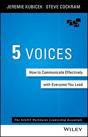 The 5 Voices: How to Communicate Effectively with Everyone You Lead (Kindle Edition)