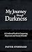 My Journey Through Darkness: A Condensed Guide to Conquering Depression and Anxiety Disorder