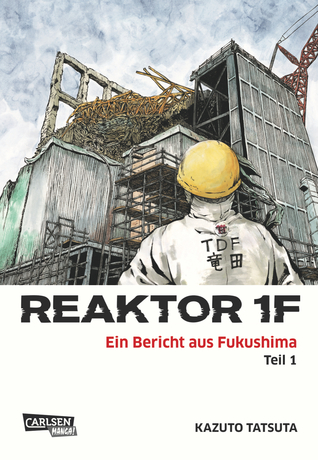 Reaktor 1F - Ein Bericht aus Fukushima 1 (Reaktor 1F - Ein Bericht aus Fukushima #1)