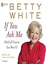 If You Ask Me by Betty   White