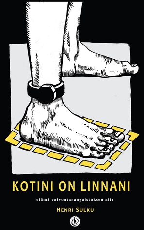 Kotini on linnani - elämä valvontarangaistuksen alla
