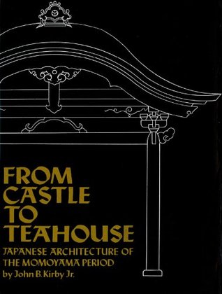 From Castle to Teahouse: Japanese Architecture of the Momoyama Period (Kindle Edition)