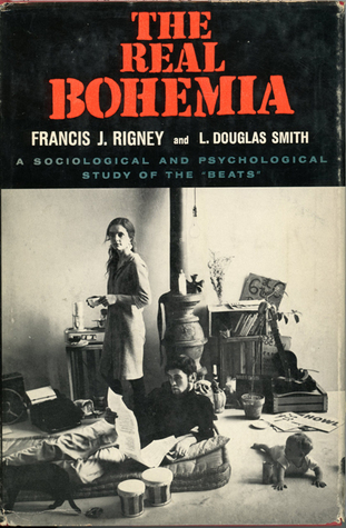 The Real Bohemia: A Sociological and Psychological Study of the "Beats" (Hardcover)