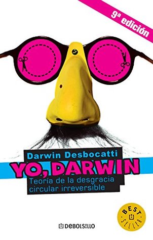Yo, Darwin: Teoría de la desgracia circular irreversible (Spanish Edition)