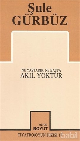 Ne Yaştadır, Ne Başta Akıl Yoktur