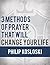 3 Methods of Prayer That Will Change Your Life