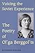 Voicing the Soviet Experience: The Poetry of Ol'ga Berggol'ts (British Academy Monographs)