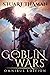 The Goblin Wars: Omnibus Ed...