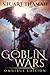 The Goblin Wars: Omnibus Edition (The Goblin Wars, #1-3)