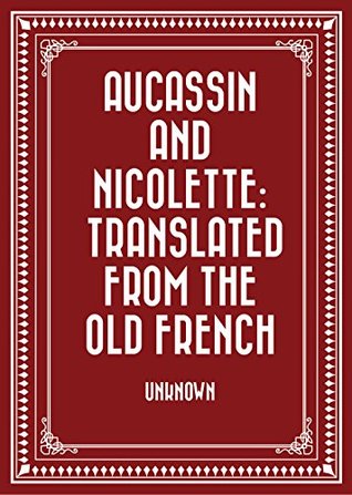 Aucassin and Nicolette: translated from the Old French