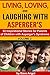 Living, Loving and Laughing with Asperger’s (Volume 2): 52 Tips, Stories and Inspirational Ideas for Parents of Children with Asperger’s