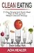 Clean Eating: 21-Day Simple And Quick Meal Plan to Fire up Your Weight Loss and Energy (A Step-By-Step & Day-To-Day Clean Eating Plan) (healthy eating, ... lean lifestyle, clean eating, superfoods)
