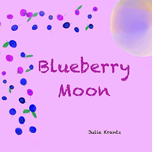 Blueberry Moon A Children S Picture Book About Feelings By Julie Krantz