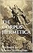 The Corpus Hermetica: Attributed to Hermes Trismesgistus