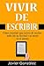 Vivir de escribir: Cómo construir una carrera de escritor indie (de no ficción) y no morir en el intento (Spanish Edition)
