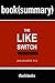 Summary and Analysis: The Like Switch: An Ex-FBI Agent’s Guide to Influencing, Attracting, and Winning People Over by Jack Schafer and Marvin Karlins - Book Summary