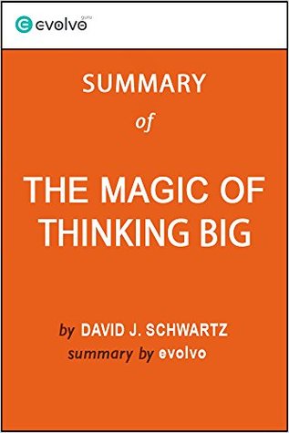 The Magic of Thinking Big: Summary of the Key Ideas – Original Book by David J. Schwartz (Kindle Edition)