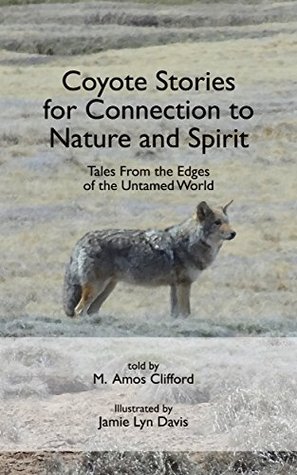Coyote Stories for Connection to Nature and Spirit: Tales From the Edges of the Untamed World (Kindle Edition)