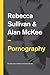 Pornography: Structures, Agency and Performance (Key Concepts in Media and Cultural Studies)