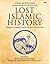 Lost Islamic History: Merebut Kembali Kejayaan Peradaban Islam