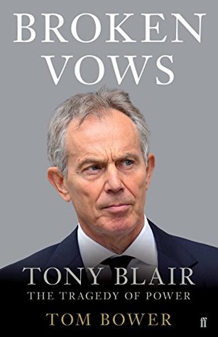 Broken Vows: Tony Blair The Tragedy of Power (Kindle Edition)